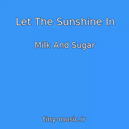 کاور آهنگ Let The Sunshine In از Milk And Sugar