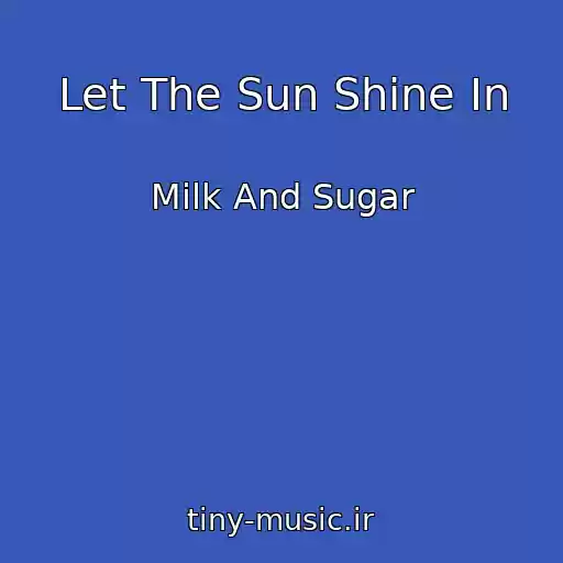 کاور آهنگ Let The Sun Shine In از Milk And Sugar
