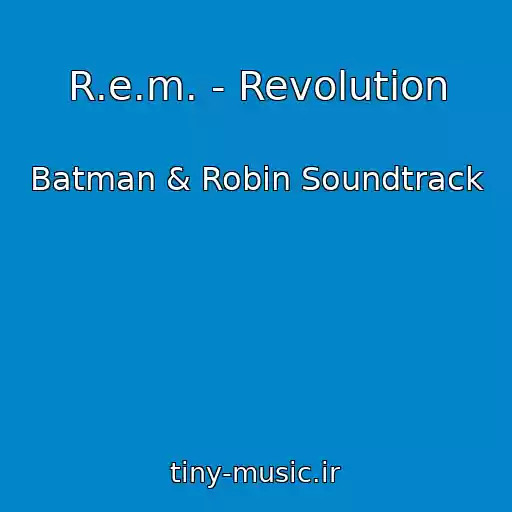 کاور آهنگ R.e.m. - Revolution از Batman & Robin Soundtrack