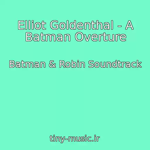 کاور آهنگ Elliot Goldenthal - A Batman Overture از Batman & Robin Soundtrack