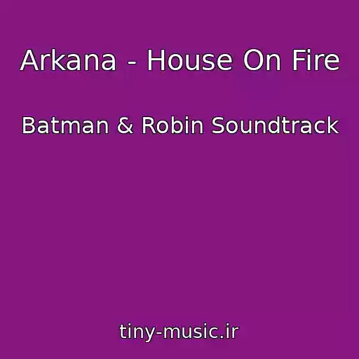 کاور آهنگ Arkana - House On Fire از Batman & Robin Soundtrack