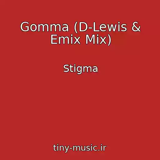 کاور آهنگ Gomma (D-Lewis & Emix Mix) از Stigma
