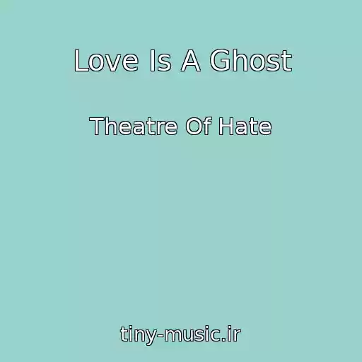 کاور آهنگ Love Is A Ghost از Theatre Of Hate
