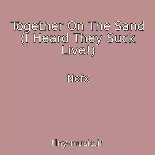 کاور آهنگ Together On The Sand (I Heard They Suck Live!) از Nofx