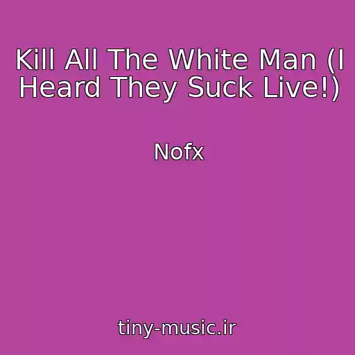 کاور آهنگ Kill All The White Man (I Heard They Suck Live!) از Nofx