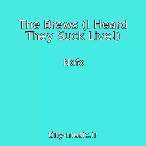کاور آهنگ The Brews (I Heard They Suck Live!) از Nofx