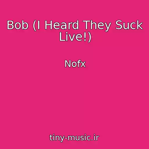 کاور آهنگ Bob (I Heard They Suck Live!) از Nofx