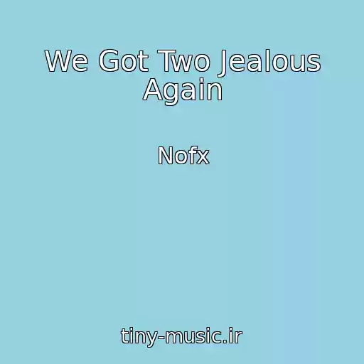 کاور آهنگ We Got Two Jealous Again از Nofx