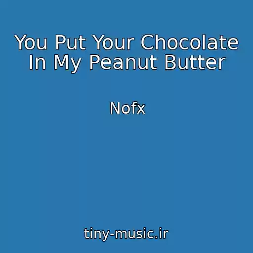 کاور آهنگ You Put Your Chocolate In My Peanut Butter از Nofx
