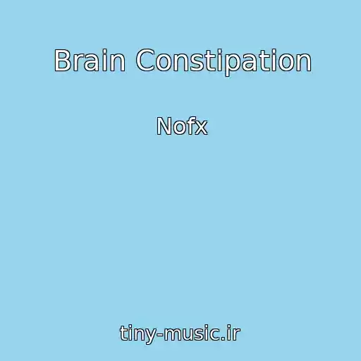 کاور آهنگ Brain Constipation از Nofx