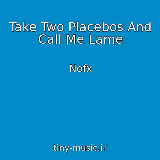 کاور آهنگ Take Two Placebos And Call Me Lame از Nofx