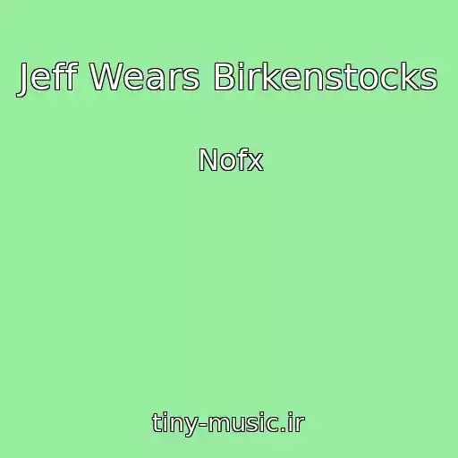 کاور آهنگ Jeff Wears Birkenstocks از Nofx