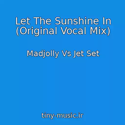 کاور آهنگ Let The Sunshine In (Original Vocal Mix) از Madjolly Vs Jet Set
