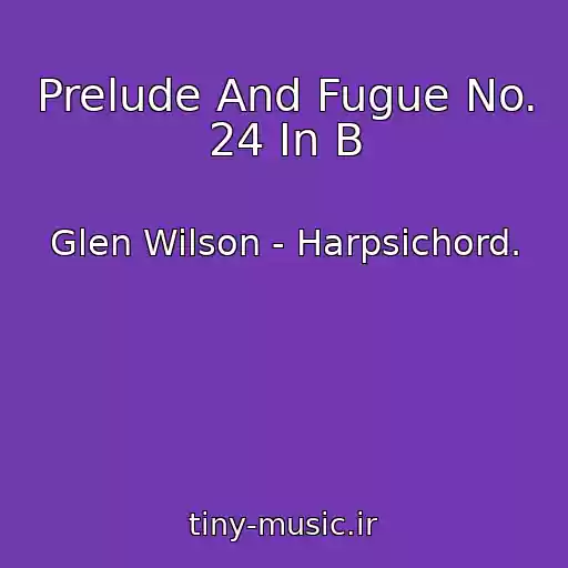 کاور آهنگ Prelude And Fugue No. 24 In B از Glen Wilson - Harpsichord.