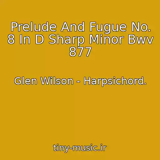 کاور آهنگ Prelude And Fugue No. 8 In D Sharp Minor Bwv 877 از Glen Wilson - Harpsichord.