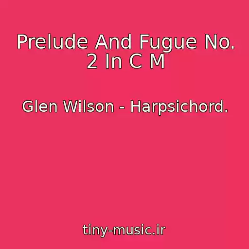 کاور آهنگ Prelude And Fugue No. 2 In C M از Glen Wilson - Harpsichord.