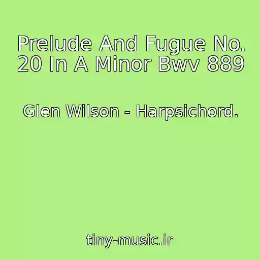 کاور آهنگ Prelude And Fugue No. 20 In A Minor Bwv 889 از Glen Wilson - Harpsichord.