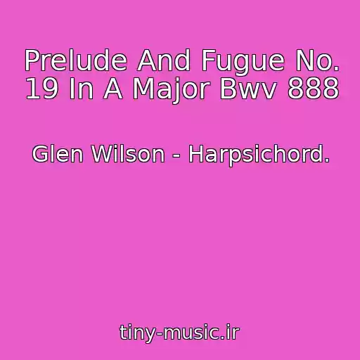 کاور آهنگ Prelude And Fugue No. 19 In A Major Bwv 888 از Glen Wilson - Harpsichord.