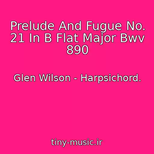 کاور آهنگ Prelude And Fugue No. 21 In B Flat Major Bwv 890 از Glen Wilson - Harpsichord.