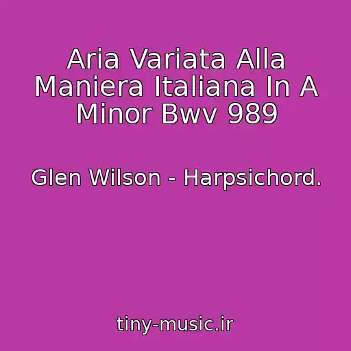 کاور آهنگ Aria Variata Alla Maniera Italiana In A Minor Bwv 989 از Glen Wilson - Harpsichord.
