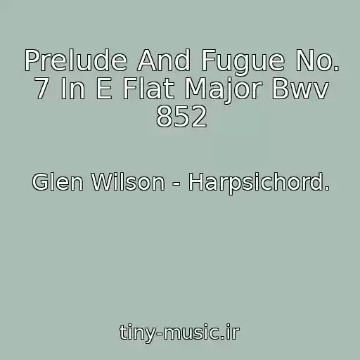 کاور آهنگ Prelude And Fugue No. 7 In E Flat Major Bwv 852 از Glen Wilson - Harpsichord.