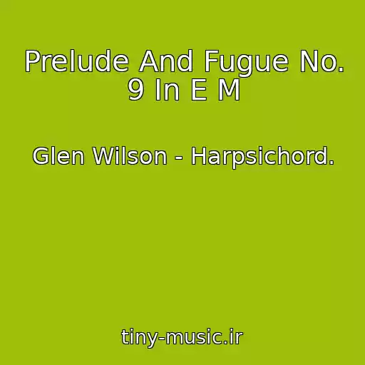 کاور آهنگ Prelude And Fugue No. 9 In E M از Glen Wilson - Harpsichord.