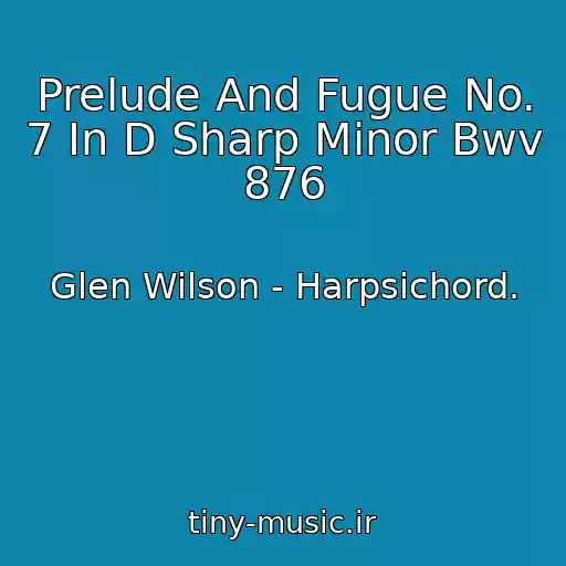 کاور آهنگ Prelude And Fugue No. 7 In D Sharp Minor Bwv 876 از Glen Wilson - Harpsichord.