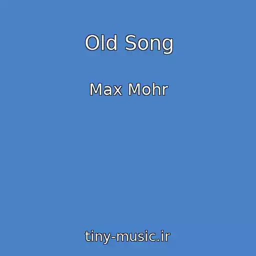 کاور آهنگ Old Song از Max Mohr