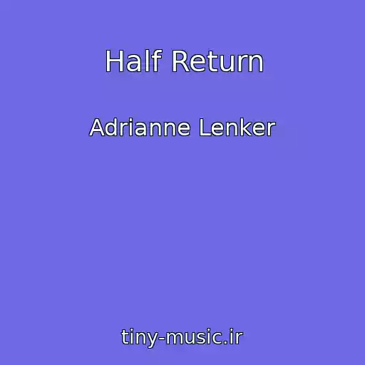 کاور آهنگ Half Return از Adrianne Lenker