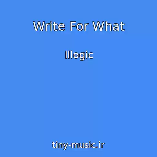 کاور آهنگ Write For What از Illogic