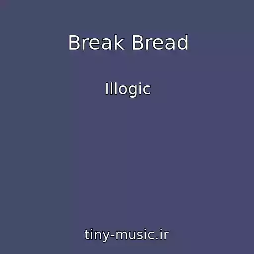 کاور آهنگ Break Bread از Illogic