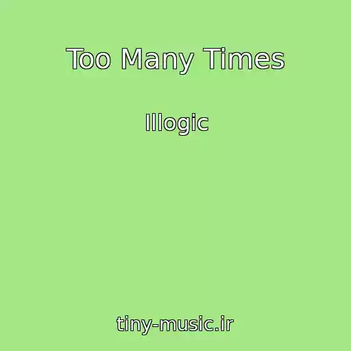کاور آهنگ Too Many Times از Illogic