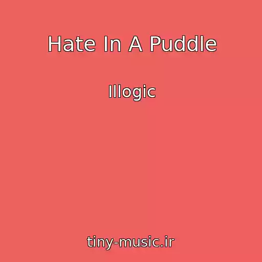 کاور آهنگ Hate In A Puddle از Illogic