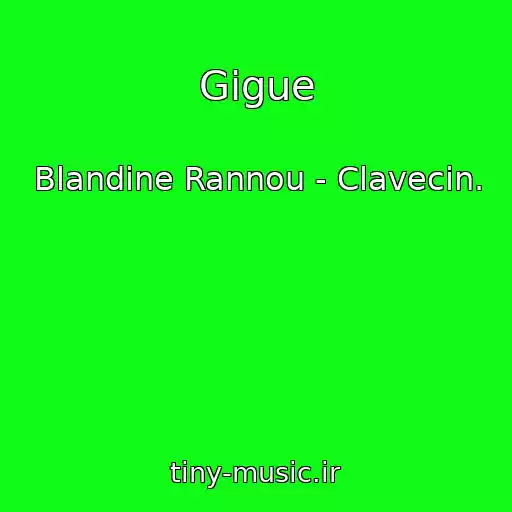 کاور آهنگ Gigue از Blandine Rannou - Clavecin.