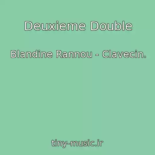 کاور آهنگ Deuxieme Double از Blandine Rannou - Clavecin.