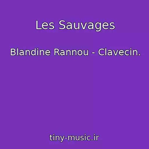 کاور آهنگ Les Sauvages از Blandine Rannou - Clavecin.