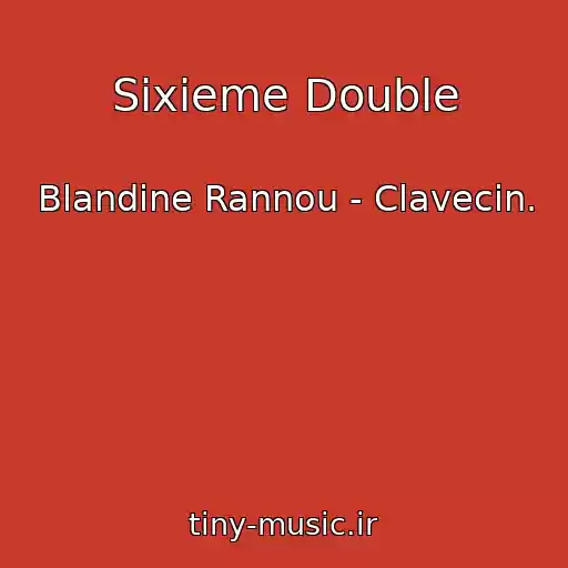 کاور آهنگ Sixieme Double از Blandine Rannou - Clavecin.