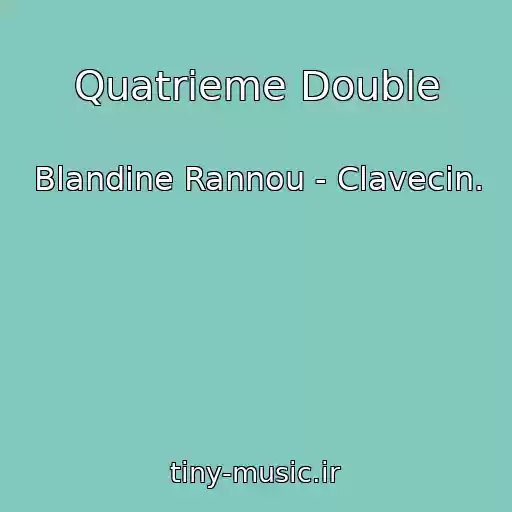 کاور آهنگ Quatrieme Double از Blandine Rannou - Clavecin.