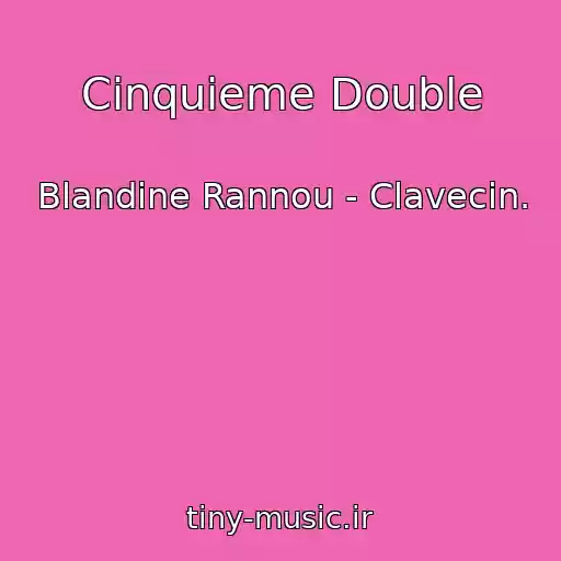 کاور آهنگ Cinquieme Double از Blandine Rannou - Clavecin.