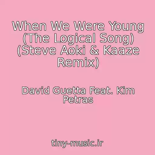 کاور آهنگ When We Were Young (The Logical Song) (Steve Aoki & Kaaze Remix) از David Guetta Feat. Kim Petras