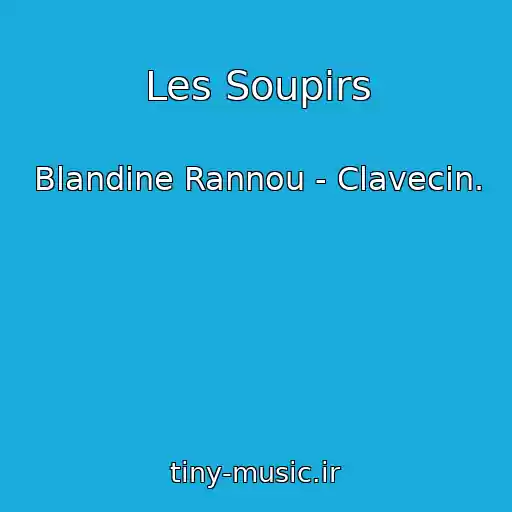 کاور آهنگ Les Soupirs از Blandine Rannou - Clavecin.