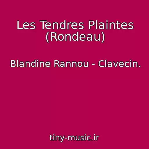 کاور آهنگ Les Tendres Plaintes (Rondeau) از Blandine Rannou - Clavecin.