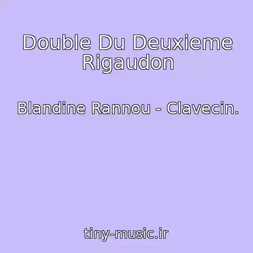 کاور آهنگ Double Du Deuxieme Rigaudon از Blandine Rannou - Clavecin.