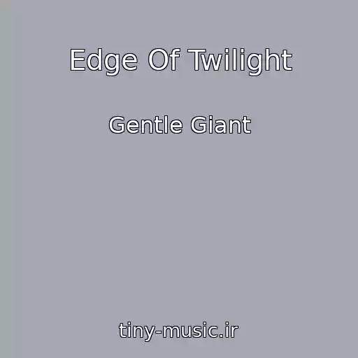 کاور آهنگ Edge Of Twilight از Gentle Giant