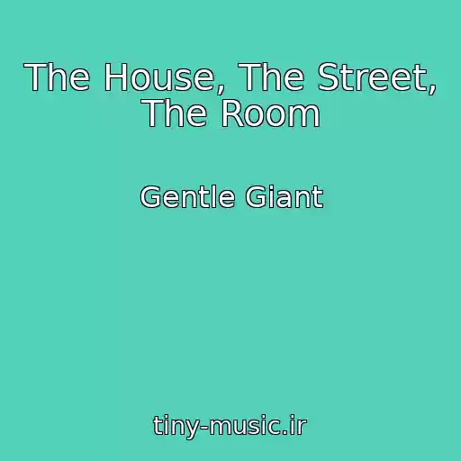 کاور آهنگ The House, The Street, The Room از Gentle Giant