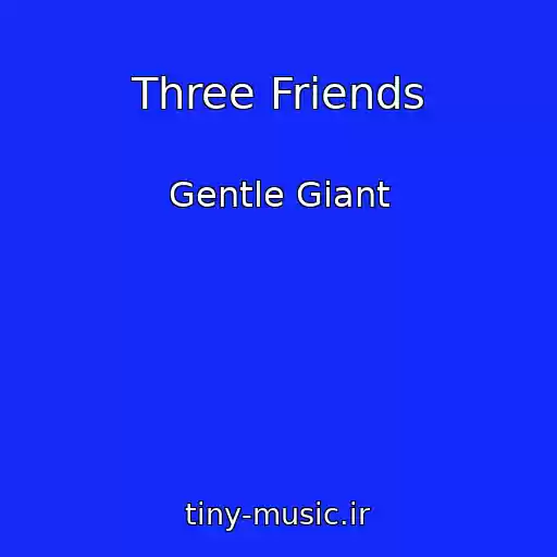 کاور آهنگ Three Friends از Gentle Giant