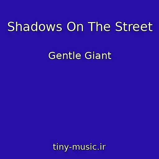 کاور آهنگ Shadows On The Street از Gentle Giant