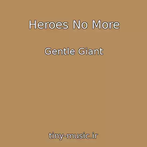 کاور آهنگ Heroes No More از Gentle Giant