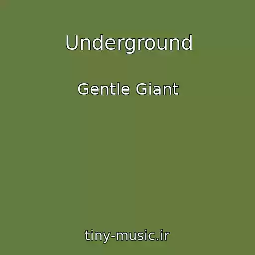 کاور آهنگ Underground از Gentle Giant