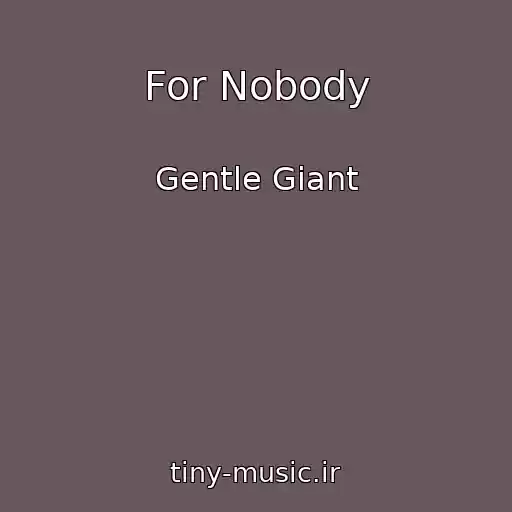کاور آهنگ For Nobody از Gentle Giant